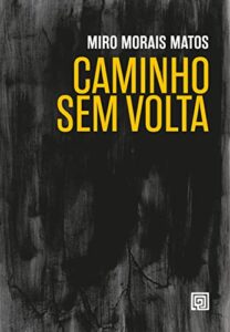 «Caminho sem Volta» Miro Morais Matos