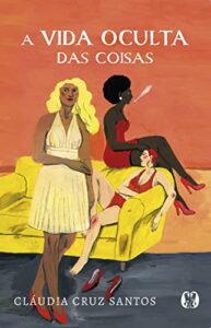 «A vida oculta das coisas» Cláudia Cruz Santos