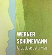 «Alice Deve Estar Viva» Werner Schünemann
