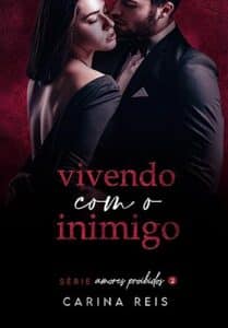 “Vivendo com o Inimigo (Amores proibidos Livro 2)” Carina Reis