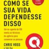 «Negocie como se sua vida dependesse disso» Chris Voss, Tahl Raz