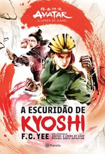 “A escuridão de Kyoshi: Avatar – A lenda de Aang” F.C. Yee, Michael Dante Dimartino