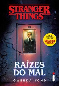 “Stranger things: raízes do mal: Volume 1” Gwenda Bond