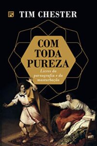 «Com toda pureza» Tim Chester