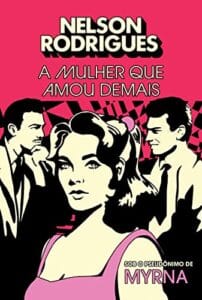 «A mulher que amou demais» Nelson Rodrigues