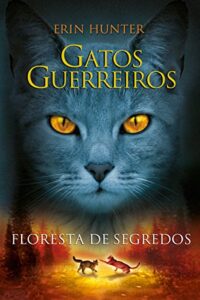 «Gatos Guerreiros – Floresta de Segredos» Erin Hunter