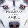 «A promessa de um amigo» W. Bruce Cameron