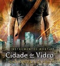 «Cidade de vidro – Os instrumentos mortais vol. 3» Cassandra Clare