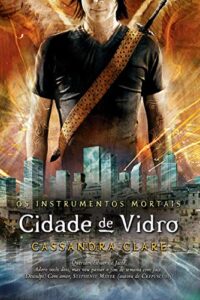 «Cidade de vidro – Os instrumentos mortais vol. 3» Cassandra Clare