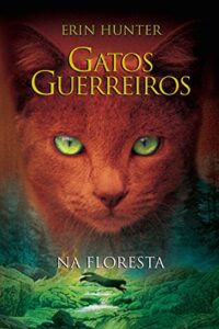 «Gatos Guerreiros – Na Floresta» Erin Hunter