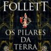 «Os pilares da terra» Ken Follett