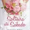 «Solteira até Sábado» Catherine Bybee