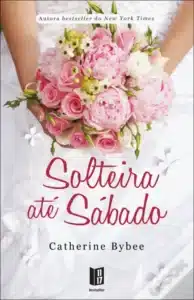 «Solteira até Sábado» Catherine Bybee