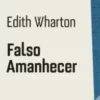 «Falso Amanhecer» Edith Wharton