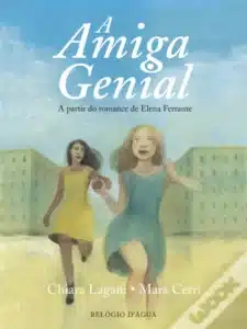 «A Amiga Genial A partir do romance de Elena Ferrante» Chiara Lagani e Mara Cerri