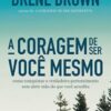 «A coragem de ser você mesmo» Brené Brown