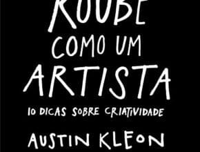 «Roube como um artista: 10 dicas sobre criatividade» Austin Kleon