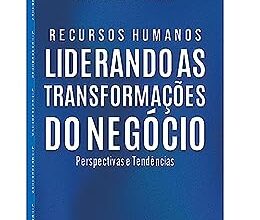 «Recursos Humanos: Liderando as transformações do negócio» Márcia Rizzi, Marta França, Francisco de Assis