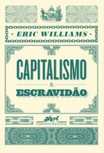 «Capitalismo e Escravidão» Eric Williams