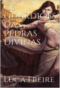 «Os Guardiões das Pedras Divinas» Luca Freire