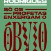 «Só Os Profetas Enxergam o Óbvio» Nelson Rodrigues