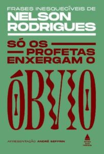 «Só Os Profetas Enxergam o Óbvio» Nelson Rodrigues