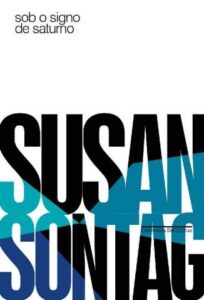 «Sob o Signo de Saturno» Susan Sontag