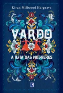 «Vardo: a Ilha das Mulheres» Kiran Millwood Hargrave