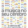 «A Música No Seu Cérebro» Daniel J. Levitin