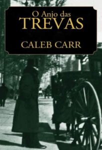 «O Anjo das Trevas» Caleb Carr