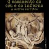 «O Casamento do Céu e do Inferno» William Blake