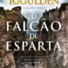 «O Falcão de Esparta» Conn Iggulden