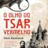 «O Olho do Tsar Vermelho» Sam Eastland