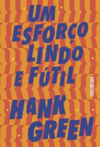 «Um Esforço Lindo e Fútil» Hank Green