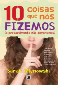 «10 Coisas que nos Fizemos» Sarah Mlynowski