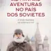 «As Minhas Aventuras no País dos Sovietes» José Milhazes