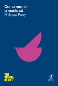 «Como Manter a Mente sã» Philippa Perry