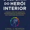 «O Despertar do Herói Interior» Carol S. Pearson