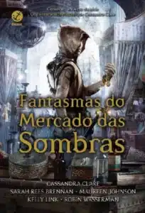 «Fantasmas do Mercado das Sombras» Cassandra Clare