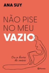 «Não Pise no Meu Vazio» Ana Suy