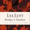 «Perdas e Ganhos» Lya Luft