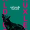 «A Situação Humana» Aldous Huxley