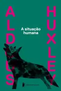 «A Situação Humana» Aldous Huxley