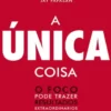 «A Única Coisa» Gary Keller